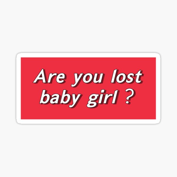  Are You Lost Baby Girl Sticker By TBmakers Redbubble