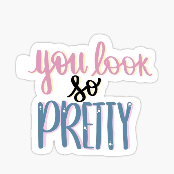 you-look-so-pretty-sticker-for-sale-by-kreartebykiki-redbubble