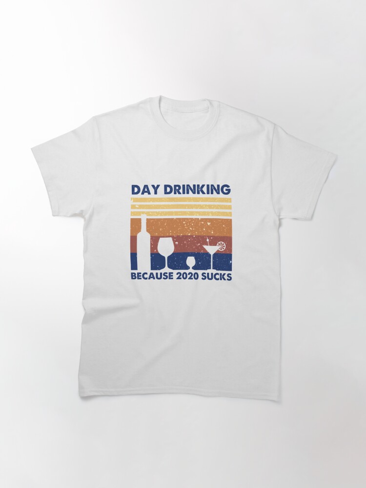 Funny Day Drinking Because 2020 Sucks Men/'s T Shirt Beer Lover Cotton Tee