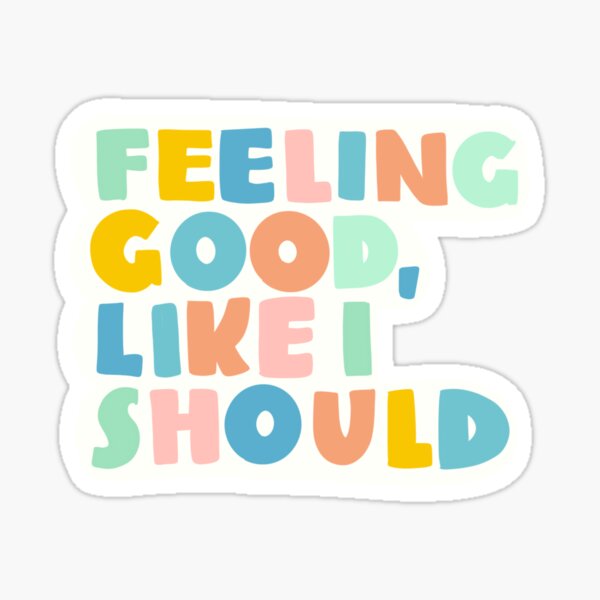 feeling good like i should shirt