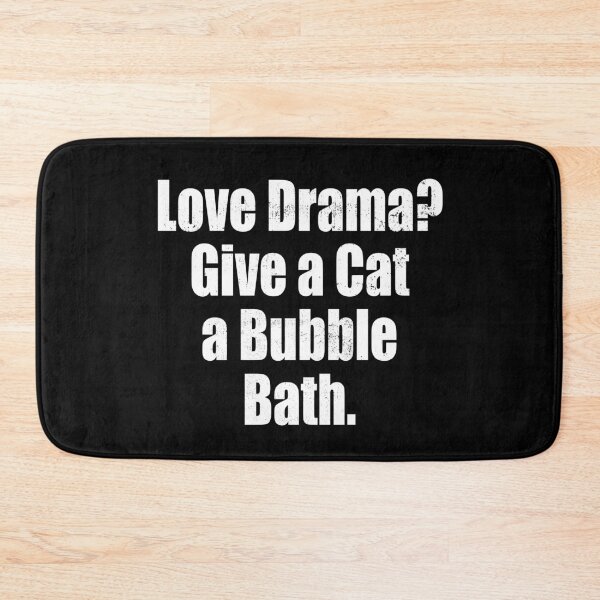 Item preview, Love Drama? Give A Cat A Bubble Bath Funny designed and sold by DebiPhillips.