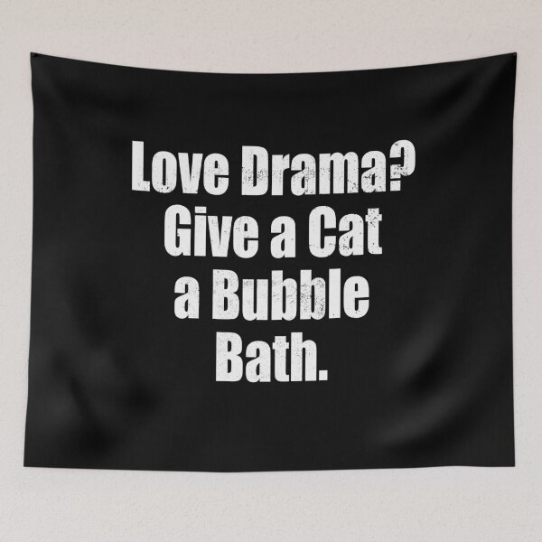 Item preview, Love Drama? Give A Cat A Bubble Bath Funny designed and sold by DebiPhillips.