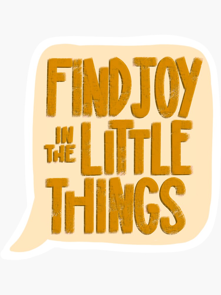 find-joy-in-the-little-things-sticker-sticker-for-sale-by-emilyorr