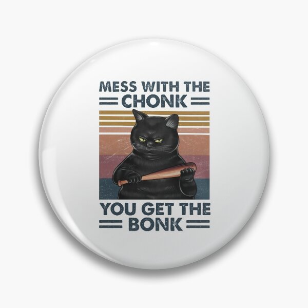 Item preview, Mess with the chonk You get the bonk designed and sold by paxue257.