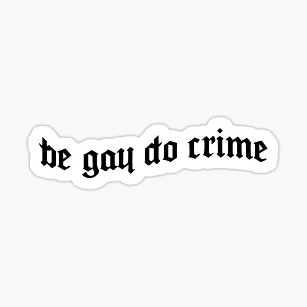 be gay do crime Sticker
