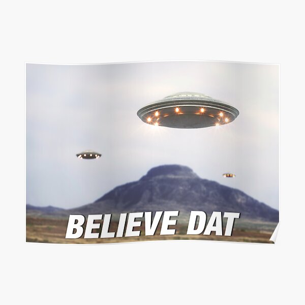 Believe Dat - Alien UFO Poster