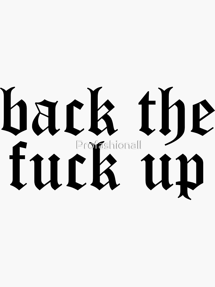 Thumbnail 3 of 3, Sticker, back the fuck up designed and sold by Profashionall.