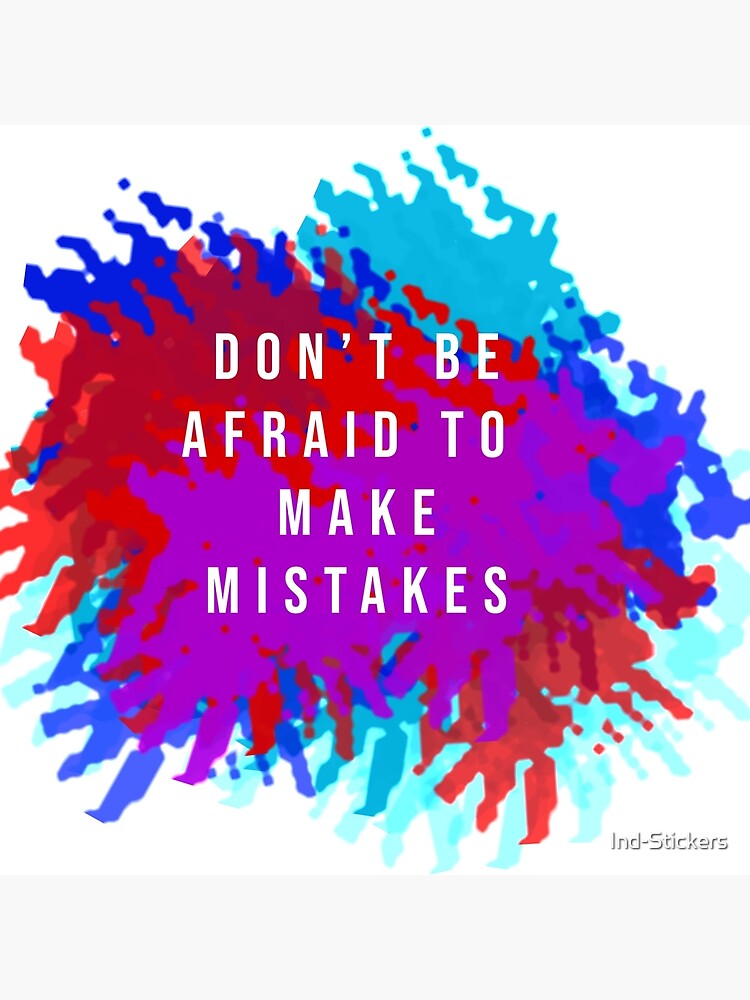 Don T Be Afraid To Make Mistakes Art Board Print By Ind Stickers Redbubble