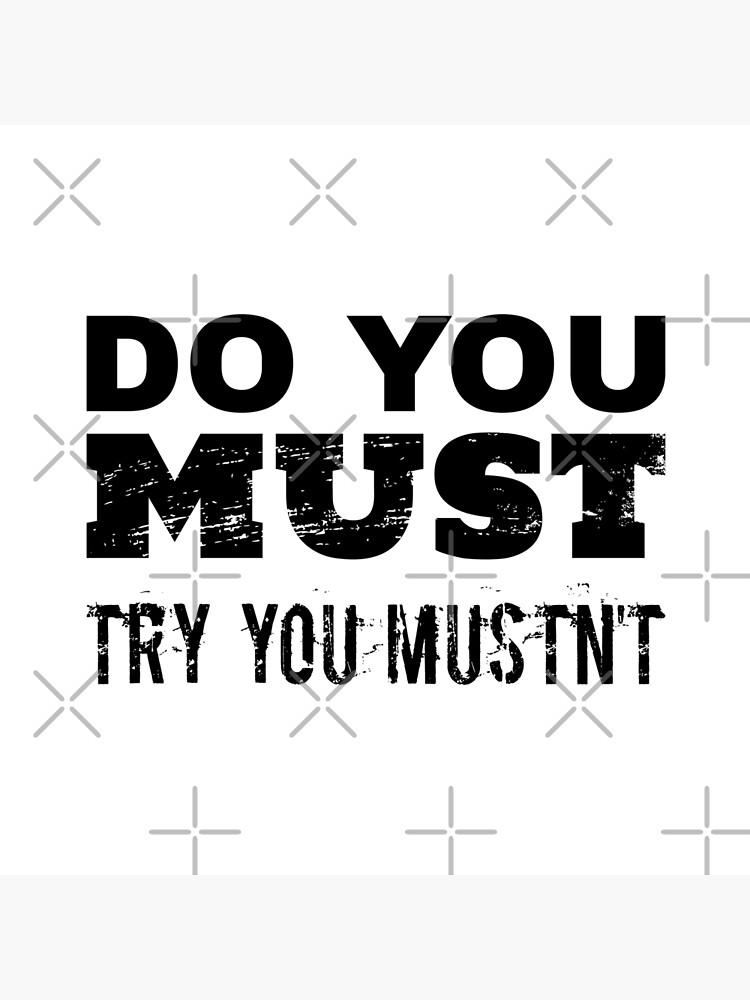 do-you-must-try-you-mustn-t-poster-by-sweeann-redbubble