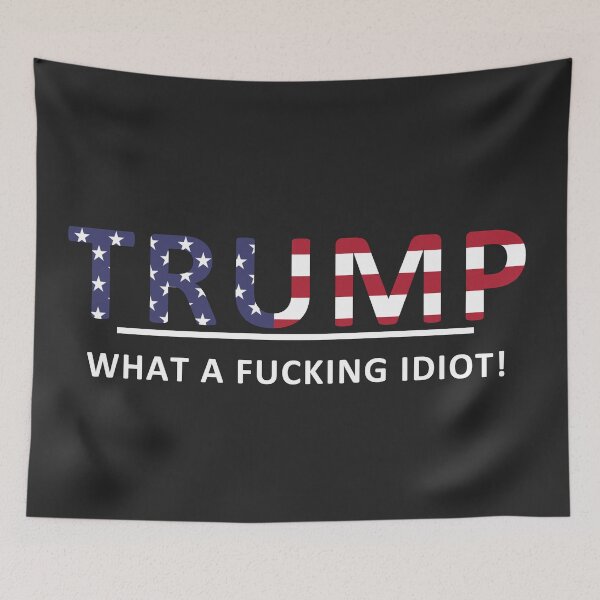 Item preview, Anti-Trump -- What a fucking idiot!! designed and sold by REApparelCo.