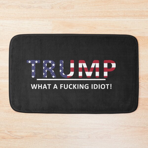 Item preview, Anti-Trump -- What a fucking idiot!! designed and sold by REApparelCo.