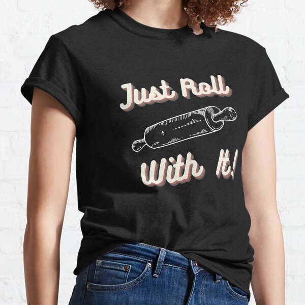 Chef's Humor - Just Roll With It Classic T-Shirt