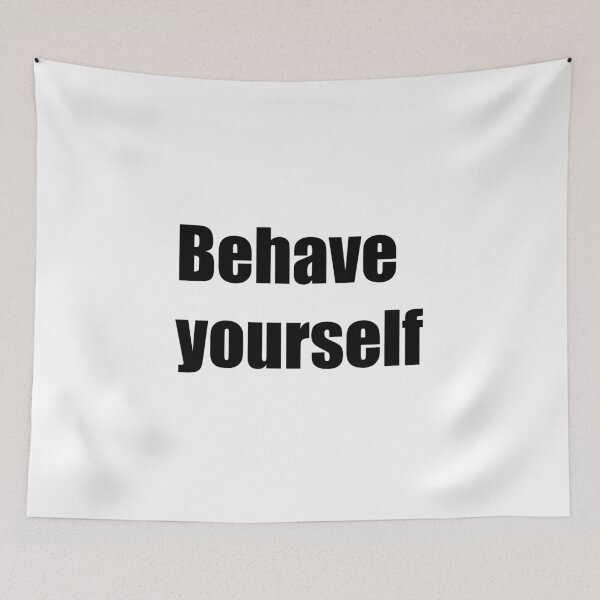 Item preview, FUNNY BEHAVE YOURSELF DESIGN designed and sold by Picspot.
