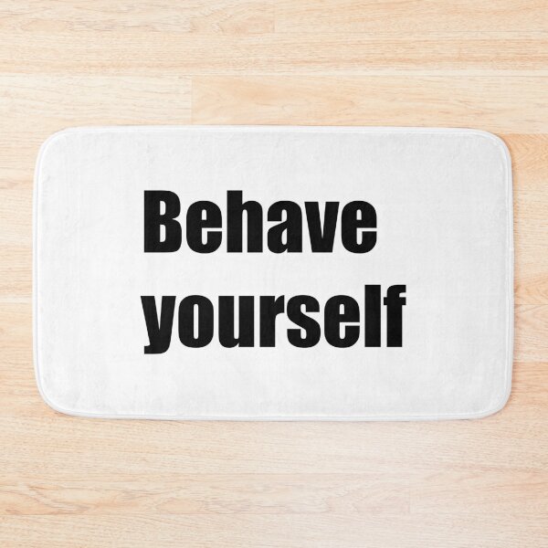 Item preview, FUNNY BEHAVE YOURSELF DESIGN designed and sold by Picspot.