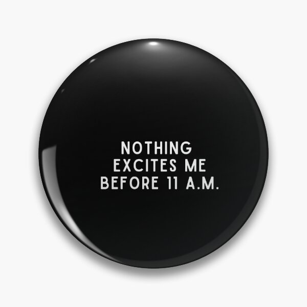 Item preview, Nothing Excites Me Before 11 A.M. designed and sold by Naomi G..