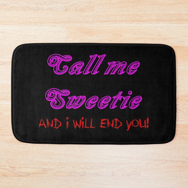 Item preview, Call me Sweetie and I will end you designed and sold by Dalekboy.