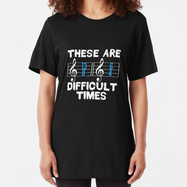 Simple Music Shirt For Musicians Musician "These Are Difficult Times" T-shirt Design Notes Music Slim Fit T-Shirt