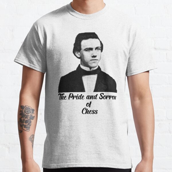 Chess Paul Morphy The Pride and Sorrow of Chess Classic T-Shirt