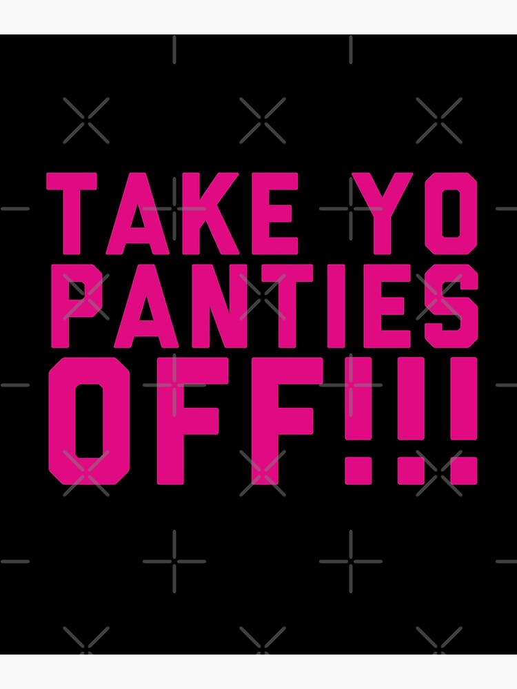 Take Yo Panties Off