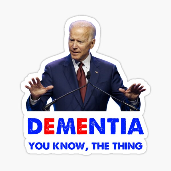 Joe Biden Dementia You know the thing Sticker