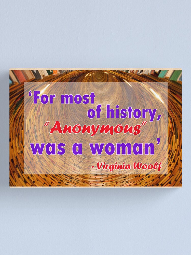 Alternate view of For most of history, Anonymous was a woman - Virginia Woolf Quote Canvas Print