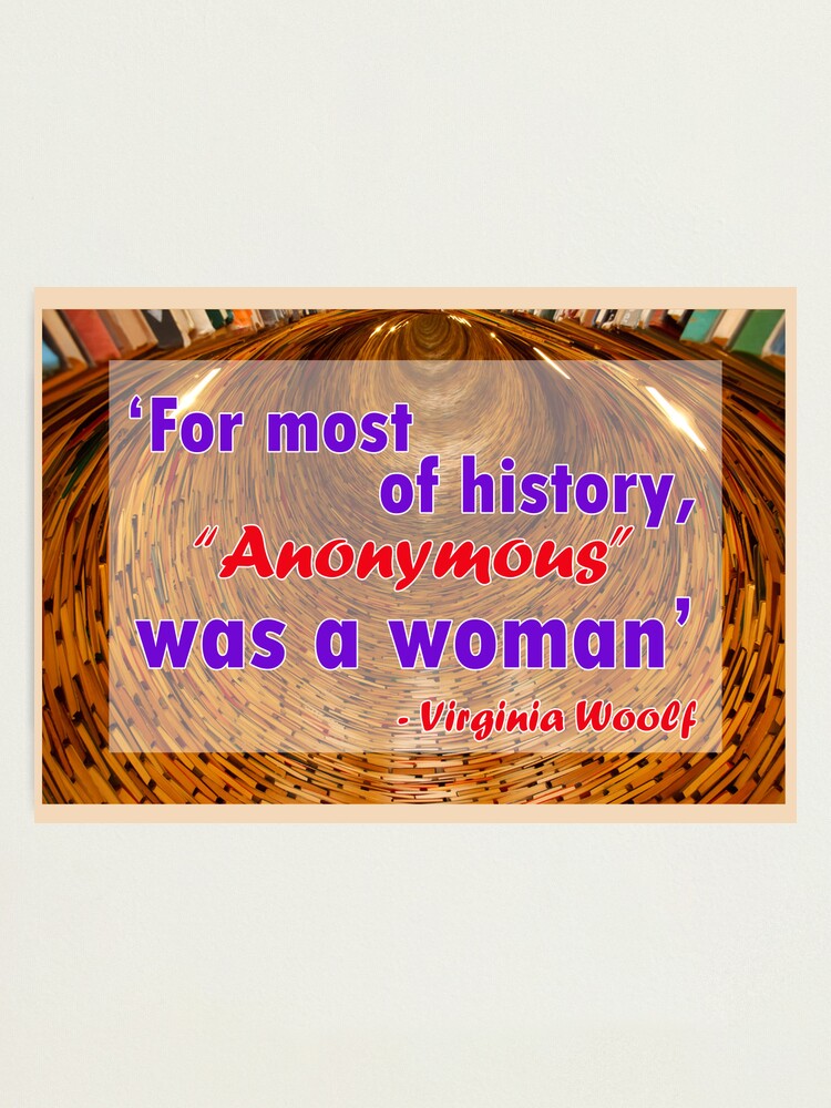 Alternate view of For most of history, Anonymous was a woman - Virginia Woolf Quote Photographic Print