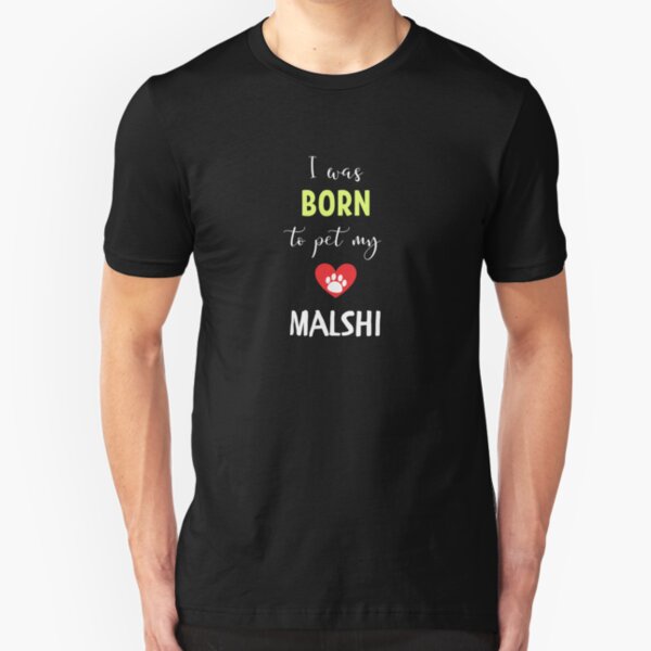 I Was Born To Pet My MalShi - MalShi Gift Idea Slim Fit T-Shirt