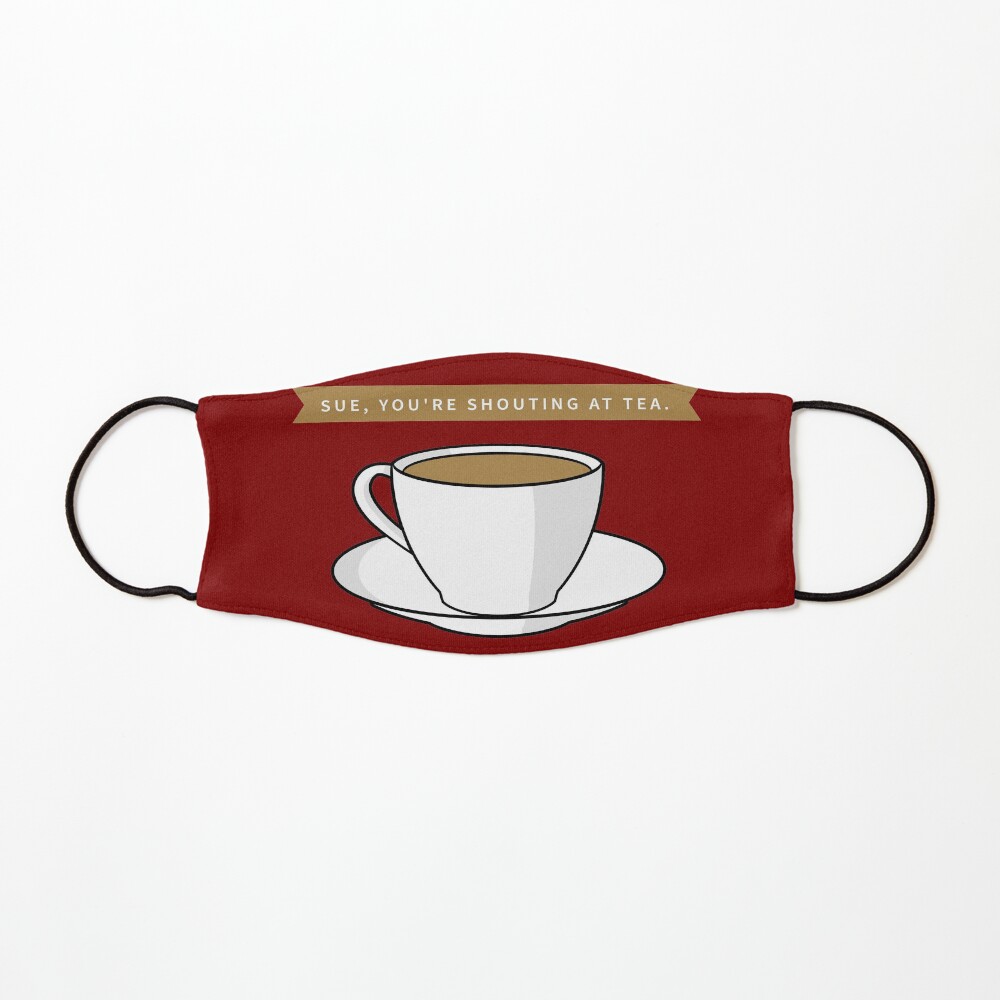 NDVH Sue, you're shouting at tea. Mask