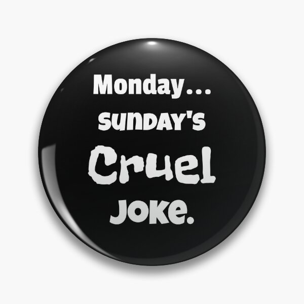 Item preview, Monday...Sunday's Cruel Joke. designed and sold by shirtdan.