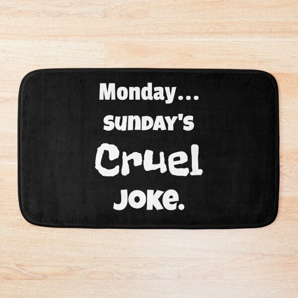 Item preview, Monday...Sunday's Cruel Joke. designed and sold by shirtdan.