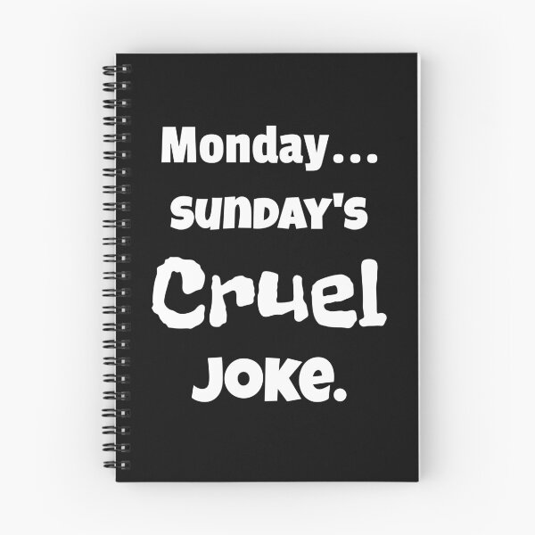 Item preview, Monday...Sunday's Cruel Joke. designed and sold by shirtdan.