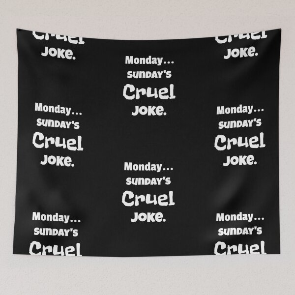 Item preview, Monday...Sunday's Cruel Joke. designed and sold by shirtdan.