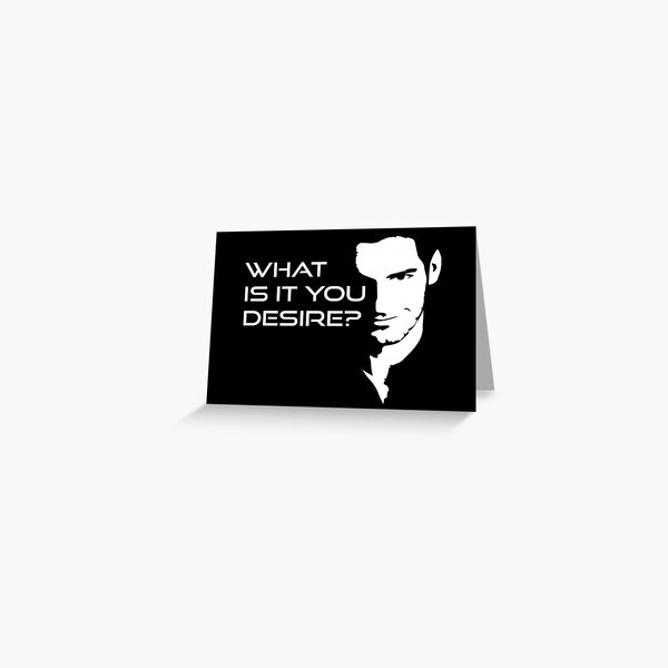 What is it you desire ? - Lucifer Morningstar Greeting Card