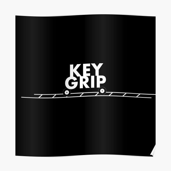 "KEY GRIP! Movie Film Crew wear!" Poster for Sale by KateHolderness