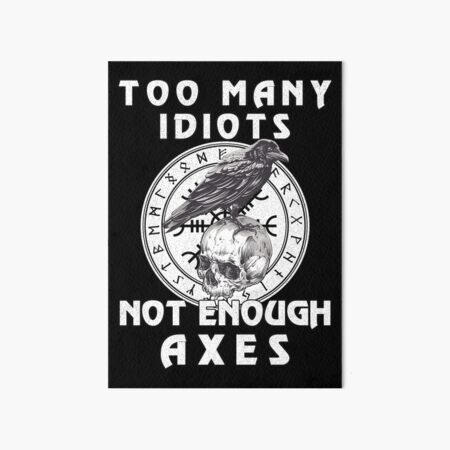 Item preview, Too Many Idiots Not Enough Axes Viking designed and sold by Bommer20.