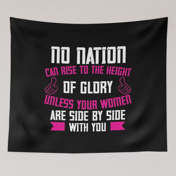 Item preview, No Nation Can Rise To The Height Of Glory Unless Your Women Are Side By Side With You designed and sold by GoodVibeDesign.