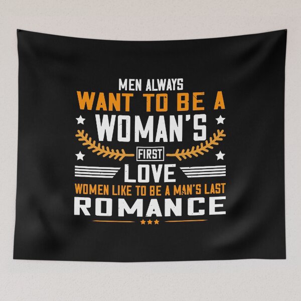 Item preview, Men Always Want To Be A Woman's First Love - Women Like To Be A Man's Last Romance designed and sold by GoodVibeDesign.