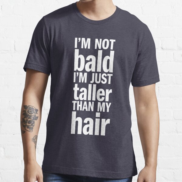 I'm Not Bald Essential T-Shirt