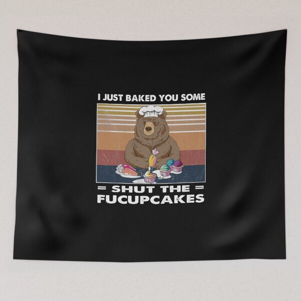 Item preview, Bear Bear I just baked you some shut the fucupcakes designed and sold by Kathrine2302.