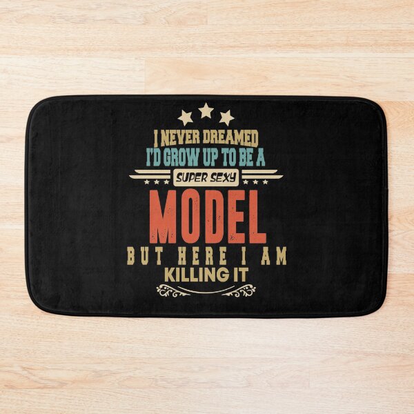 Item preview, model  funny i never dreamed i'd grow up to be a sexy model designed and sold by BAISSANE.