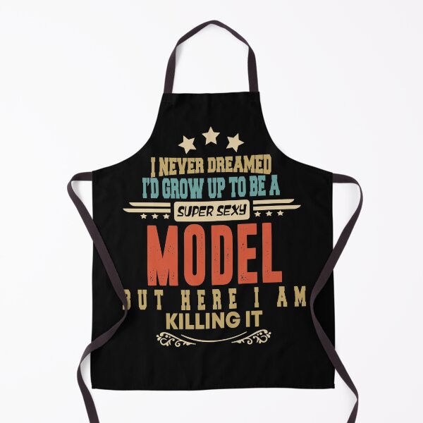 Item preview, model funny i never dreamed i'd grow up to be a sexy model designed and sold by BAISSANE.