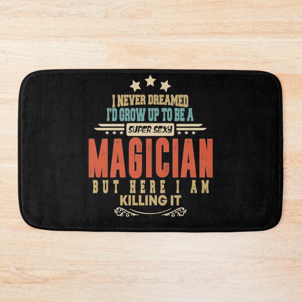 Item preview, magician funny i never dreamed i'd grow up to be a sexy magician designed and sold by BAISSANE.