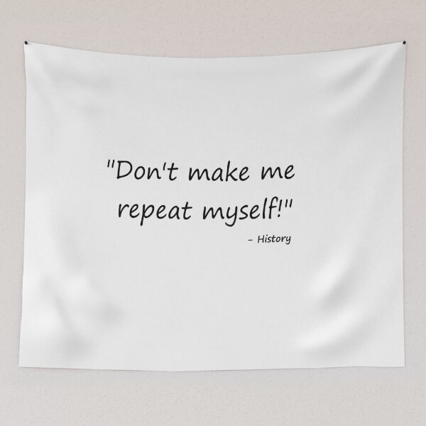 Item preview, Don't Make Me Repeat Myself - History  Funny Quote designed and sold by Inspirationmotivation.