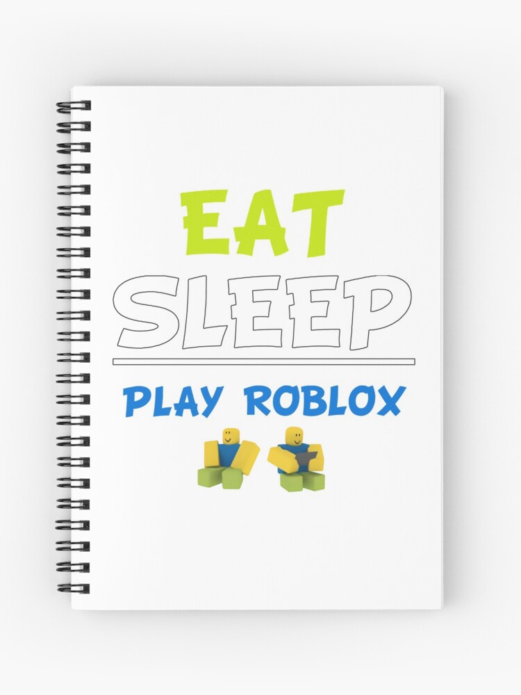 Eat Sleep Play Roblox Spiral Notebook By Nice Tees Redbubble - iu roblox