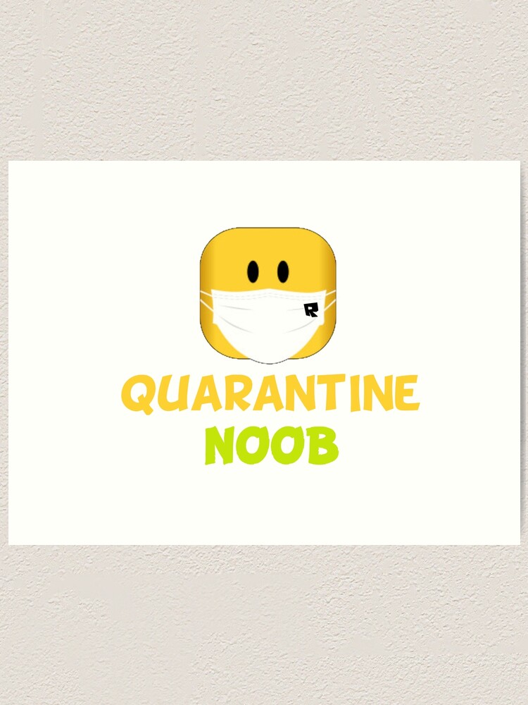 Roblox Quarantine Noob Art Print By Nice Tees Redbubble - the noob support team roblox