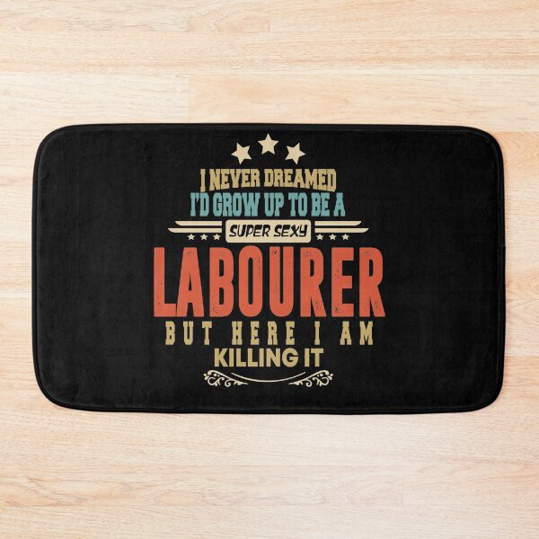 Item preview, labourer funny i never dreamed i'd grow up to be a sexy labourer designed and sold by BAISSANE.
