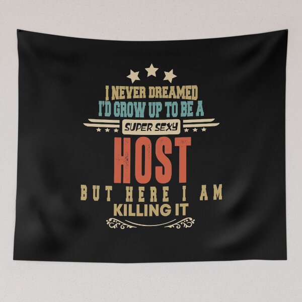 Item preview, host funny i never dreamed i'd grow up to be a sexy host designed and sold by BAISSANE.