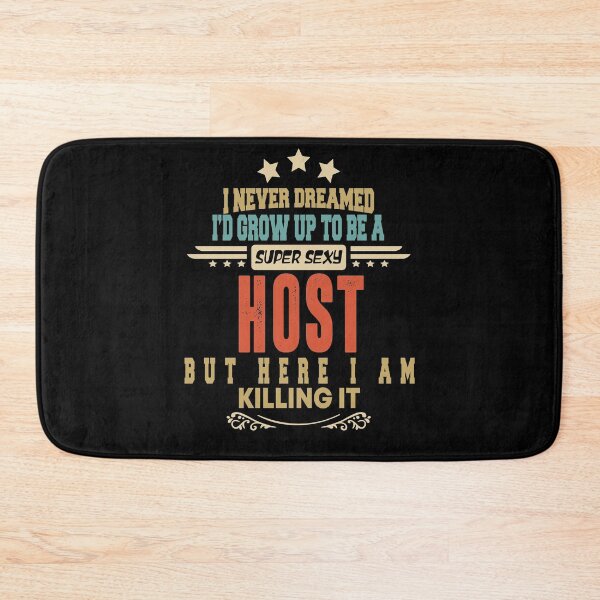 Item preview, host funny i never dreamed i'd grow up to be a sexy host designed and sold by BAISSANE.