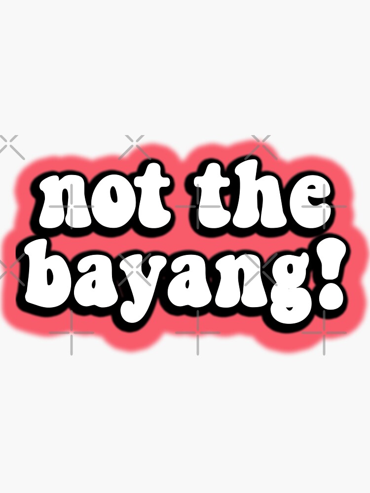 Not The Bayang Funny Tik Tok Meme Sticker By Goodyleo Redbubble 5636