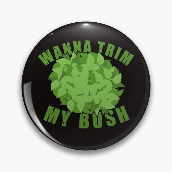 Item preview, Funny Gardening Wanna Trim My Bush Graphic designed and sold by Dan66.